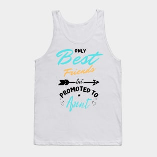 Only Best Friends Get Promoted To Aunt Tank Top